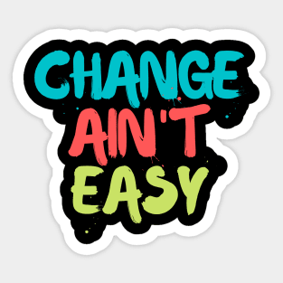 Change Ain't Easy Sticker